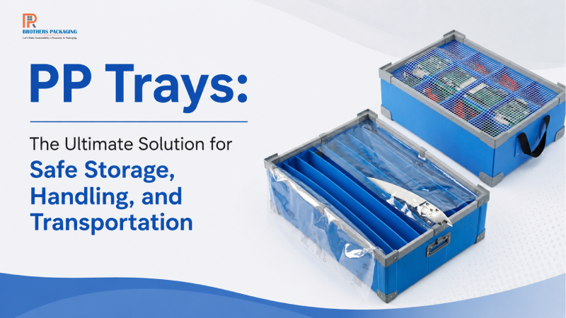 PP Trays: The Ultimate Solution for Safe Storage, Handling, and Transportation