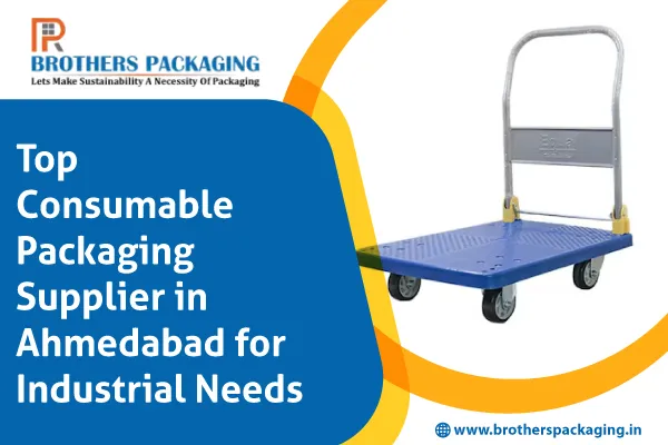 Top Consumable Packaging Supplier in Ahmedabad for Industrial Needs