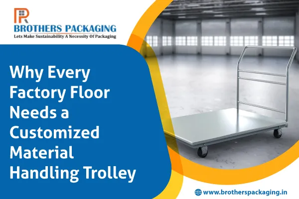 Why Every Factory Floor Needs a Customized Material Handling Trolley