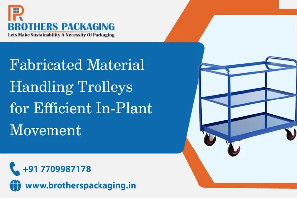 Fabricated Material Handling Trolleys for Efficient In-Plant Movement